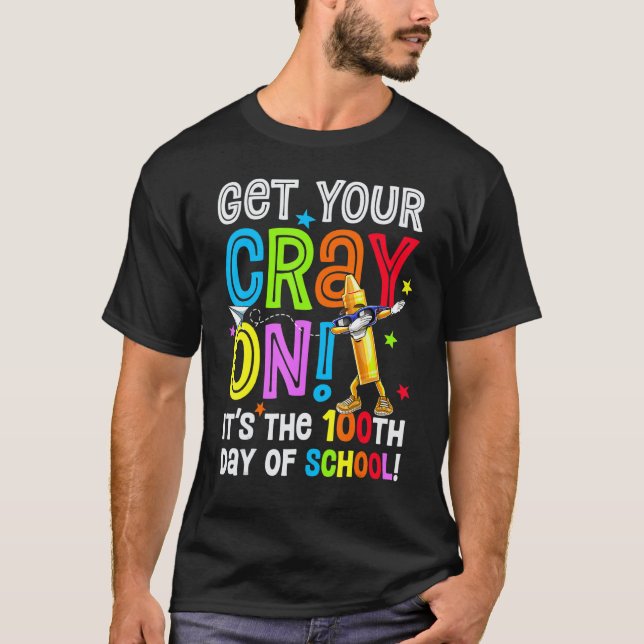 100th Day of School Get Your Cray On Funny Teacher T-Shirt (Front)