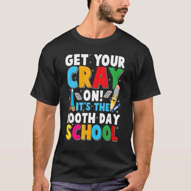 100th Day of School Get Your Cray On Teacher T-Shirt (Front)