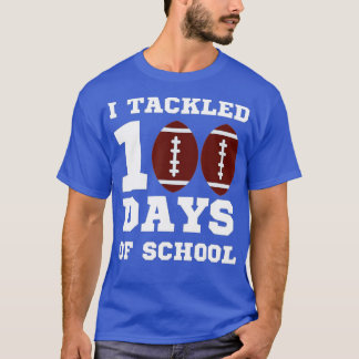 100th Day of School I Tackled 100 Days Of School ( T-Shirt