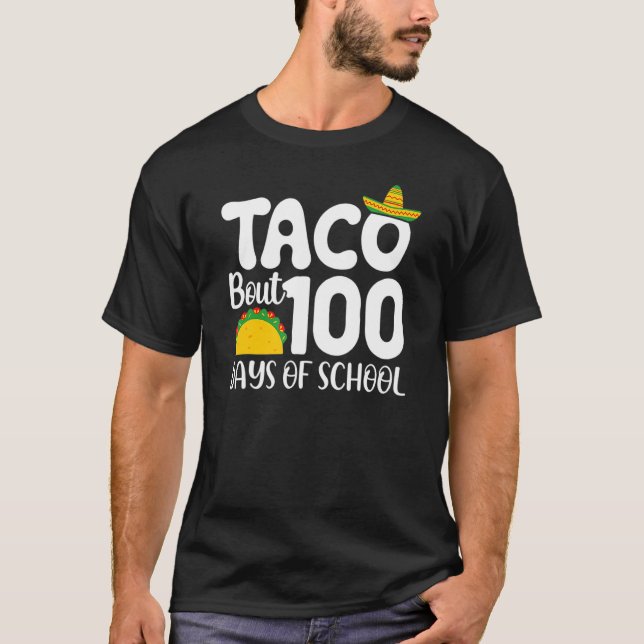 100th Day Of School Taco Lover Taco Bout 100 Days  T-Shirt (Front)