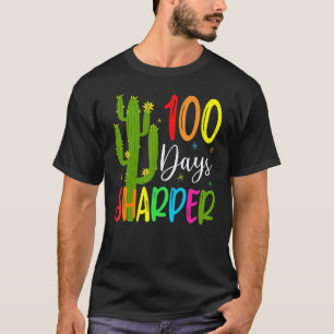 100th Day Of School Teacher 100 Days Sharper Cact T-Shirt