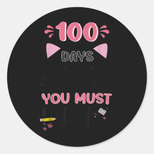 100th Day Of School You Must Be Kitten Cat 100 Day Classic Round Sticker