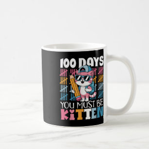 100th Day Of School You Must Be Kitten Cat 100 Day Coffee Mug