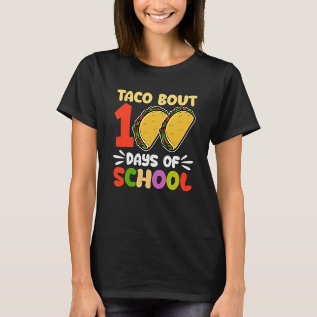 100th Day Taco Bout 100 Days Of School T-Shirt (Front)