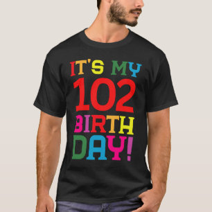 102 Year Old Colourful Happy Birthday Its My 102nd T-Shirt
