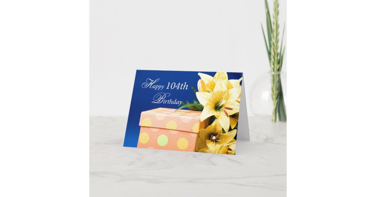 104 Year Old Birthday Gift And Lilies Card Zazzle co uk