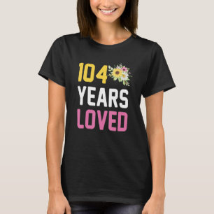 104 Years Old Birthday Mum Grandma 104 Years Loved T-Shirt