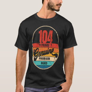 104th Birthday  Idea Genuine  Aged 104 Years Old T-Shirt