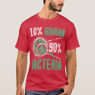 10 Human 90 Bacteria Biologist Science Biology gir T-Shirt