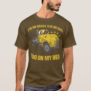 $10 On Grass $30 On Sofa $100 On My Bed Tow Truck T-Shirt