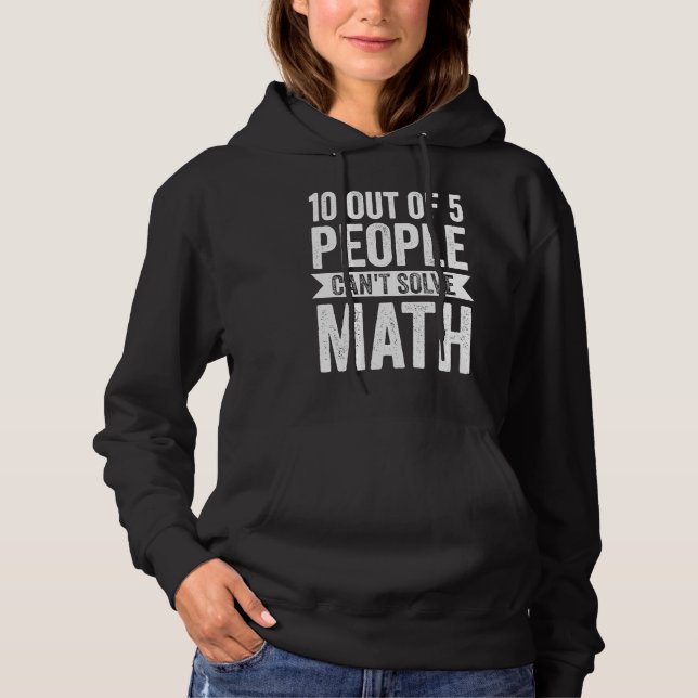 10 out of 5 people can't solve math math     hoodie (Front)