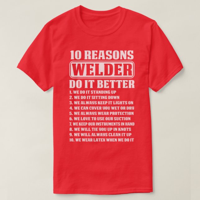 10 Reasons Welder Do It Better Proud Welder T Shir T-Shirt (Design Front)