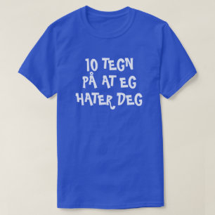 10 sign that I hate you in Norwegian blue T-Shirt
