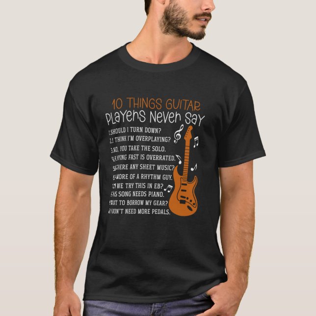10 Things Guitar Players Never Say Funny Guitar Pl T-Shirt (Front)