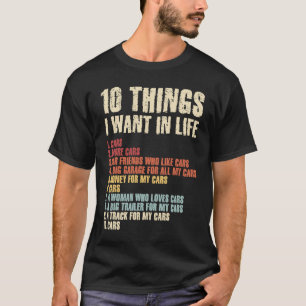 10 Things I Want In Life Car Car Guy Men Car Mech T-Shirt