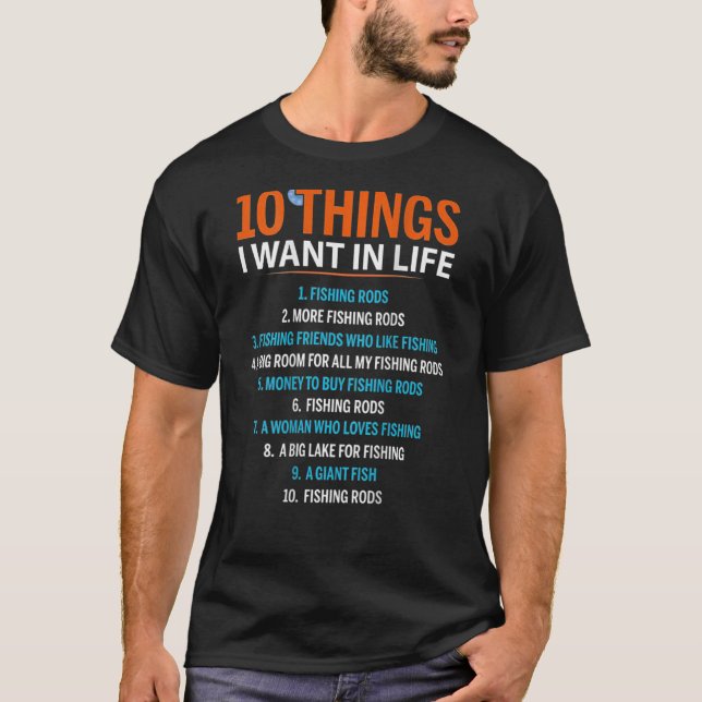 10 Things I Want In Life Fishing Rods  Fisher on b T-Shirt (Front)