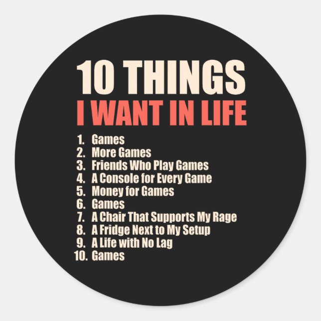 10 Things I Want In Life Games Cool Gamer Design 1 Classic Round Sticker (Front)