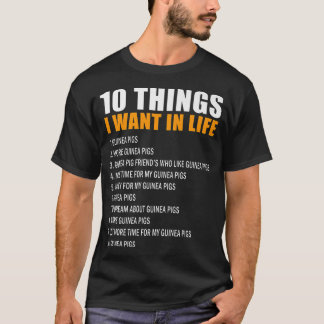 10 Things I Want In Life Guinea Pigs Men Woman Gui T-Shirt