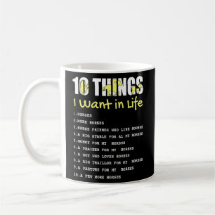 10 Things I Want In Life Horse  Funny Horse  For G Coffee Mug