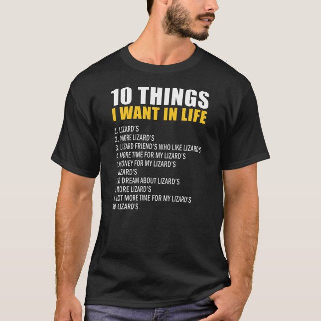 10 Things I Want In Life Lizard Bearded Dragon T-Shirt (Front)