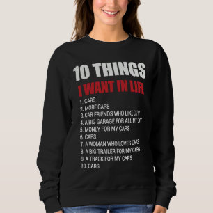 10 Things I Want In My Life Cars Cars Car Driver Sweatshirt