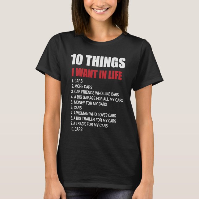 10 Things I Want In My Life Cars   Cars Car Driver T-Shirt (Front)