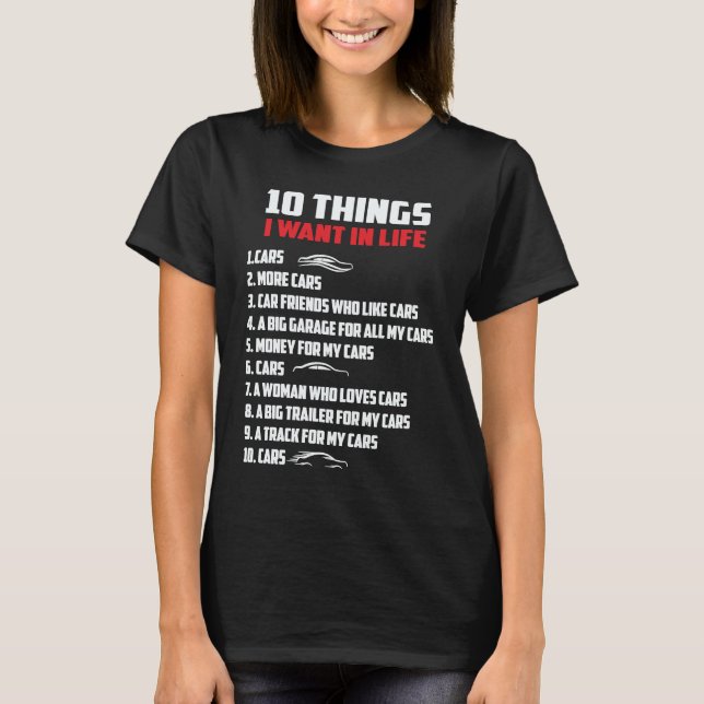 10 Things I Want In My Life Cars   Cars Car Driver T-Shirt (Front)