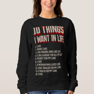 10 Things I Want In My Life Cars More Cars Car Sweatshirt