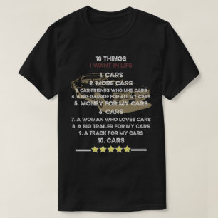 10 Things I Want In My Life Cars More Cars car T-Shirt