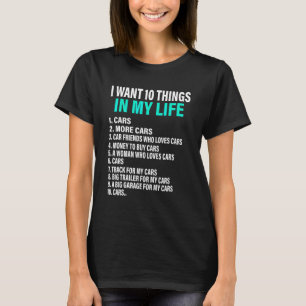 10 Things I Want In My Life Cars More Cars Car T-Shirt