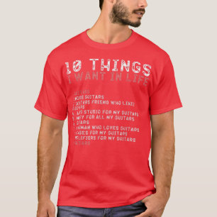 10 Things I Want In My Life Shirts GUITARS Lovers