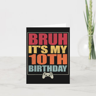 10 Year Old Birthday Gamer Boy Bruh It's My 10th B Card