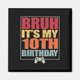 10 Year Old Birthday Gamer Boy Bruh It's My 10th B Magnet