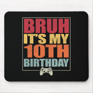 10 Year Old Birthday Gamer Boy Bruh It's My 10th B Mouse Mat