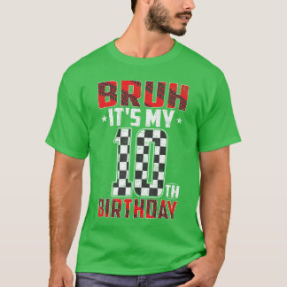 10 Year Old Birthday Race Bruh Its My 10th Birthda T-Shirt