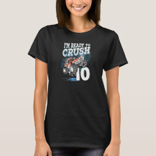 10 Year Old  Kids I'm Ready To Crush 10 Monster Tr T-Shirt