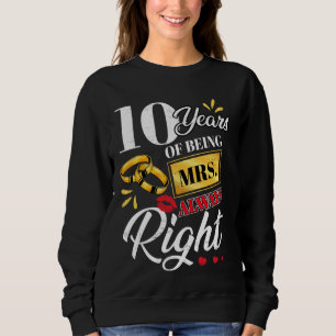 10 Years Being Mrs. Always Right Funny Couples Ann Sweatshirt