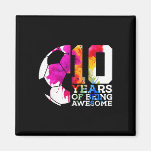 10 Years Of Being Awesome Soccer 10th Birthday  Magnet
