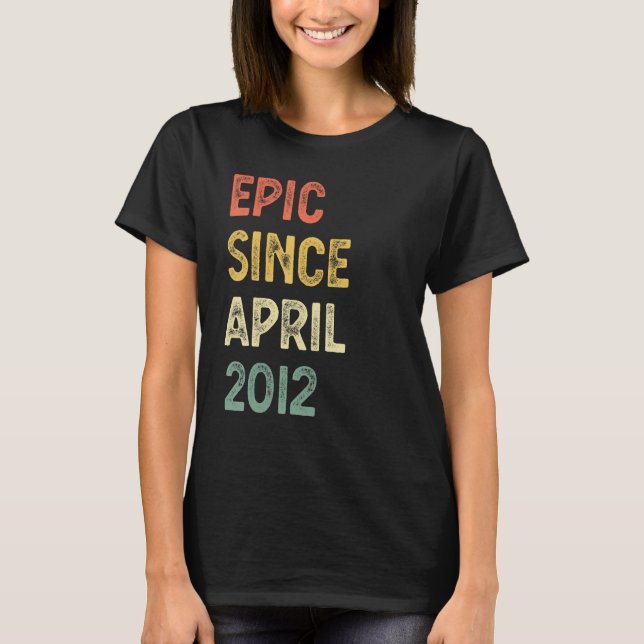 10 Years Old Epic Since April 2012 10th Birthday B T-Shirt (Front)
