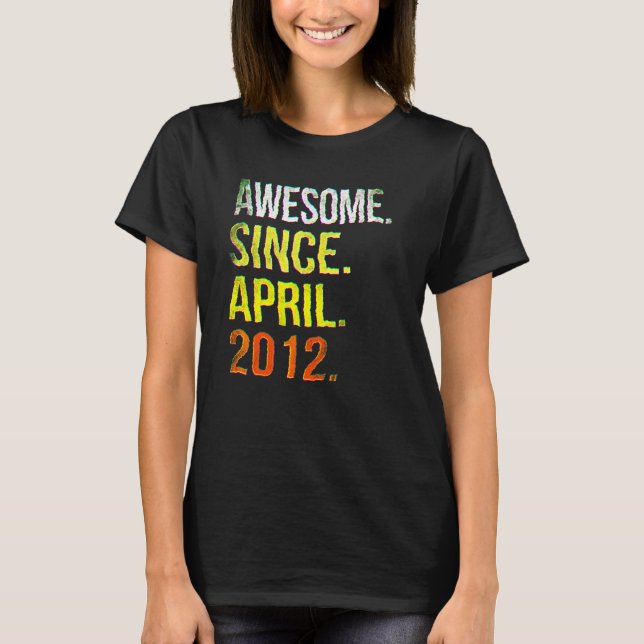 10th Birthday 10 Year Old Awesome Since April 2012 T-Shirt (Front)