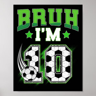 10th Birthday Boy Soccer Bruh I'm 10 Year Old Spor Poster
