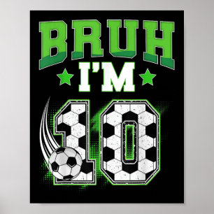 10th Birthday Boy Soccer Bruh Im 10 Year Old Sport Poster