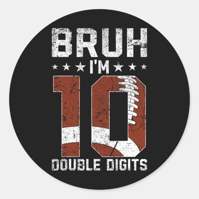 10th Birthday Football Bruh I'm Double Digits 10 Y Classic Round Sticker (Front)