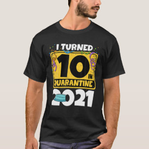 10Th Birthday I Turned 10 In Quarantine 2021 Birth T-Shirt