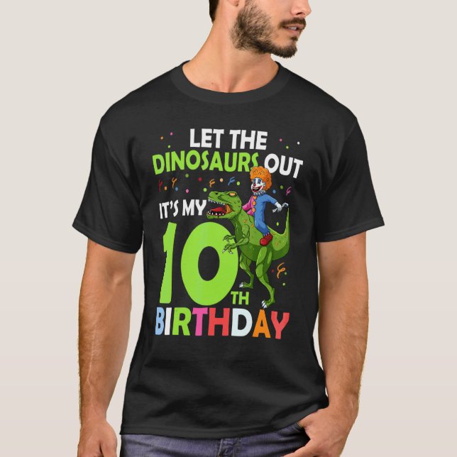 10th Birthday Rex Clown Circus Let The Dinosaurs O T-Shirt (Front)