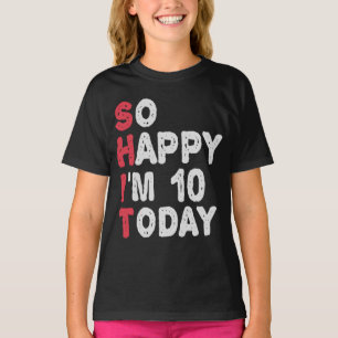 10th Birthday So Happy I'm 10 Today Gift Funny T-Shirt