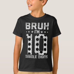 10th Birthday Soccer Bruh I'm Double Digits 10 Yea T-Shirt