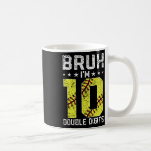 10th Birthday Softll Bruh I'm Double Digits 10 Yea Coffee Mug