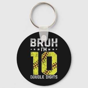 10th Birthday Softll Bruh I'm Double Digits 10 Yea Key Ring