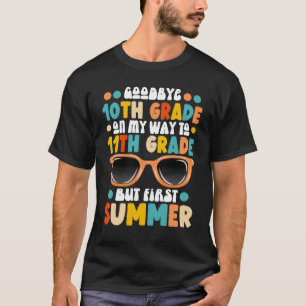 10th Grade Graduation To 11th Grade First Summer T-Shirt
